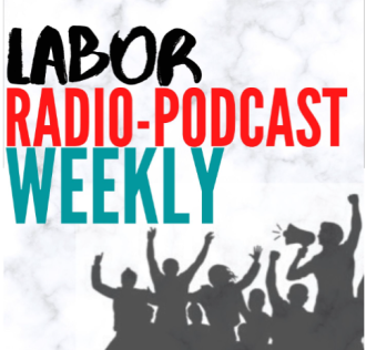 Labor Radio Podcast Weekly